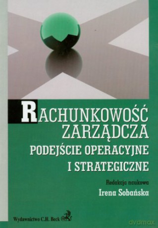 Rachunkowość zarządcza podejście operacyjne i strategiczne - Sobańska [KSIĄŻKA]
