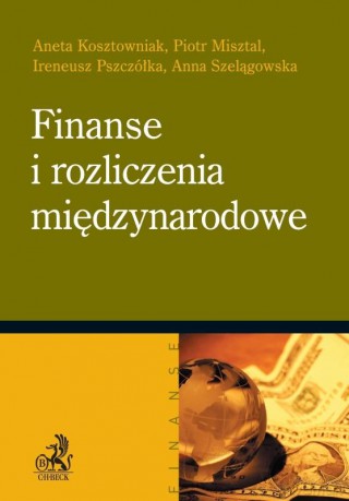 Finanse i rozliczenia międzynarodowe - Kosztowniak, Szelągowska, Pszczółka, Misztal [KSIĄŻKA]