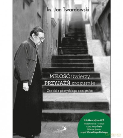 Miłość uwierzy przyjaźń zrozumie - ks. Jan Twardowski [KSIĄŻKA]+[2CD]
