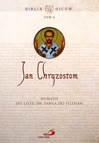 Homilie do Listu św. Pawła do Filipian - Jan Chryzostom [KSIĄŻKA]