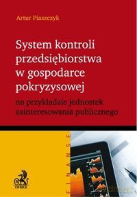 System kontroli przedsiębiorstwa w gospodarce pokryzysowej na przykładzie jednostek zainteresowania publicznego - Piaszczyk [KSIĄŻKA]