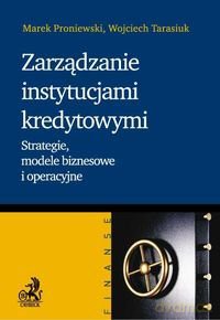 Zarządzanie instytucjami kredytowymi - Proniewski, Tarasiuk [KSIĄŻKA]
