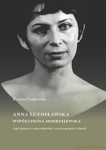 Anna Lutosławska. Współczesna modrzejewska - Bożena Frankowska [KSIĄŻKA]