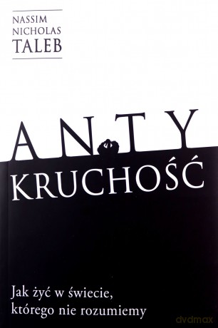 Antykruchość Jak żyć w świecie, którego nie rozumiemy - Nassim Nicholas Taleb [KSIĄŻKA]
