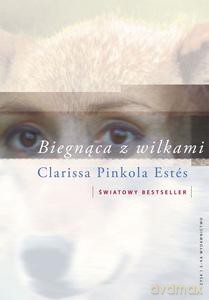 Biegnąca z wilkami. - Estes Clarissa Pinkola [KSIĄŻKA]
