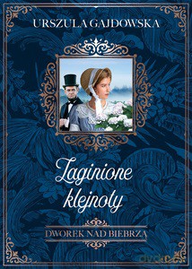 Dworek nad Biebrzą (Tom 1) Zaginione klejnoty - Urszula Gajdowska [KSIĄŻKA]