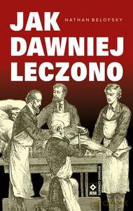 Jak dawniej leczono - Nathan Belofsky [KSIĄŻKA]