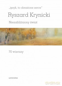 Język, to obnażone serce. Niezabliźniony świat 70 wierszy - Ryszard Krynicki [KSIĄŻKA]