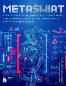 Metaświat. Co zmienią przełomowe technologie w prawie i finansach? [KSIĄŻKA]