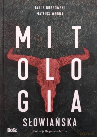 Mitologia słowiańska - Jakub Bobrowski, Mateusz Wrona [KSIĄŻKA]