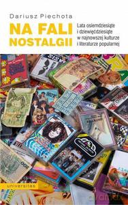 Na fali nostalgii. Lata osiemdziesiąte... - Dariusz Piechota [KSIĄŻKA]