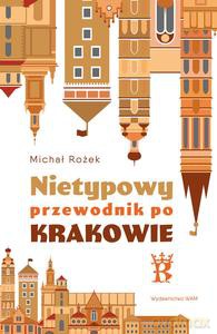 Nietypowy przewodnik po Krakowie - Michał Rożek [KSIĄŻKA]