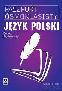 Paszport ósmoklasisty Język polski - Dorota Szachnowska [KSIĄŻKA]