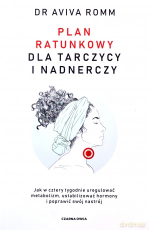 Plan ratunkowy dla tarczycy i nadnerczy - Aviva Romm [KSIĄŻKA]