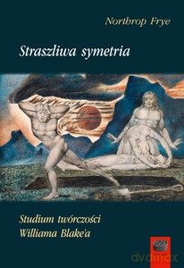Straszliwa symetria. Studium twórczości Williama Blake'a - Northrop Frye [KSIĄŻKA]
