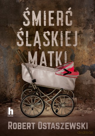 Śmierć śląskiej matki - Robert Ostaszewski [KSIĄŻKA]