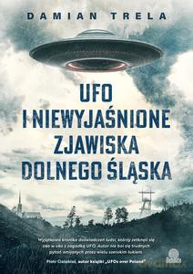 UFO i niewyjaśnione zjawiska Dolnego Śląska - Damian Trela [KSIĄŻKA]