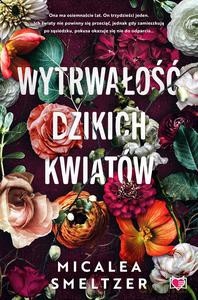Wildflowers Wytwrwałość dzikich kwiatów - Micalea Smeltzer [KSIĄŻKA]