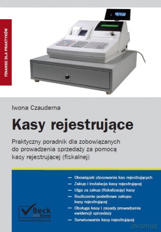 Kasy rejestrujące. Praktyczny poradnik dla zobowiązanych do prowadzenia sprzedaży... - Czauderna [KSIĄŻKA]