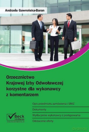 Orzecznictwo Krajowej Izby Odwoławczej korzystne dla wykonawcy z komentarzem - Gawrońska-Baran [KSIĄŻKA]