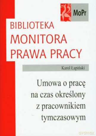 Umowa o pracę na czas określony z pracownikiem tymczasowym - Łapiński [KSIĄŻKA]
