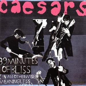 Caesars: 39 minutes of bliss (in an otherwis [CD]
