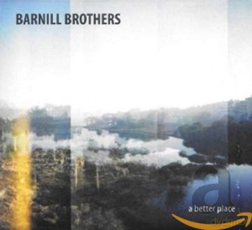 Barnill Brothers: A Better Place [CD]
