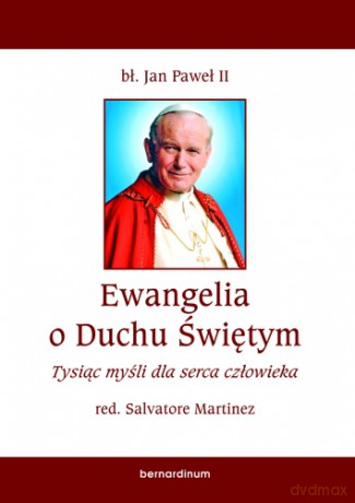 Ewangelia o Duchu Świętym. Tysiąc myśli dla serca człowieka - bł. Jan Paweł II - Salvatore Martinez [KSIĄŻKA]