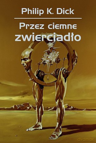 Przez ciemne zwierciadło - Philip K. Dick  [KSIĄŻKA]