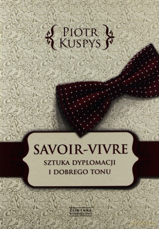 Savoir-vivre. Sztuka dyplomacji i dobrego tonu - Piotr Kuspys [KSIĄŻKA]