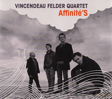 Vincendeau Felder Quartet: Affinite's [CD]