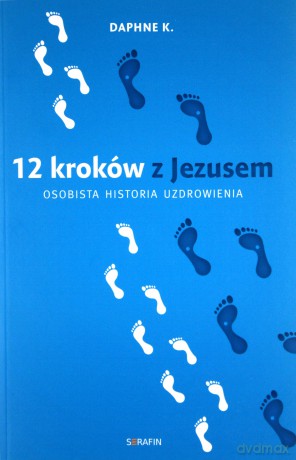 12 kroków z Jezusem. Osobista historia uzdrowienia [KSIĄŻKA]