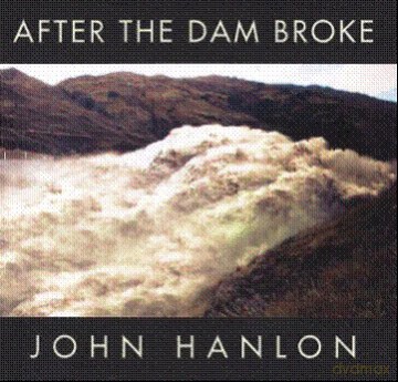 John Hanlon: After The Dam Broke: The Best Of John Hanlon [CD]