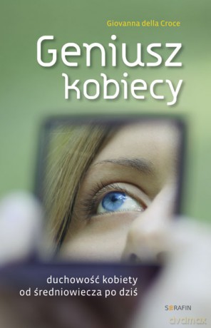 Geniusz kobiecy. Duchowość kobiety od średniowiecza po dziś - Giovanna della Croce [KSIĄŻKA]