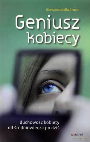 Geniusz kobiecy. Duchowość kobiety od średniowiecza po dziś - Giovanna della Croce [KSIĄŻKA]