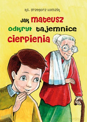 Jak Mateusz odkrył tajemnicę cierpienia [KSIĄŻKA]