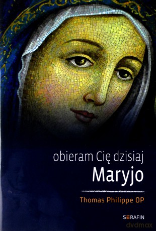 Obieram Cię dzisiaj, Maryjo [KSIĄŻKA]