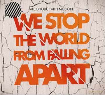 Alcoholic Faith Mission: Alcoholic Faith Mission - We Stop The World From Falling Apar [CD]