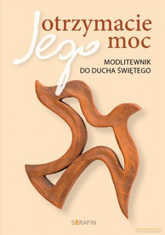 Otrzymacie Jego moc. Modlitewnik do Ducha Świętego [KSIĄŻKA]