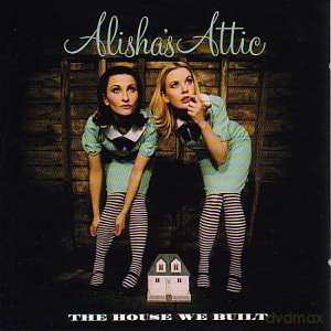 Alisha's Attic: Alisha's Attic - The House We Built [CD]