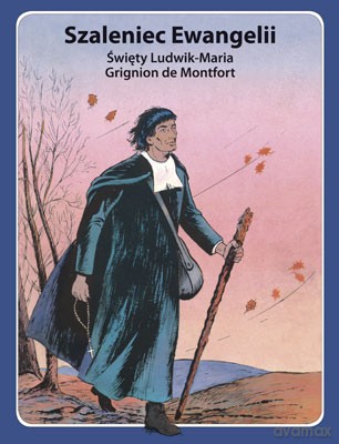 Szaleniec Ewangelii. Święty Ludwik-Maria Grignion de Montfort [KSIĄŻKA]