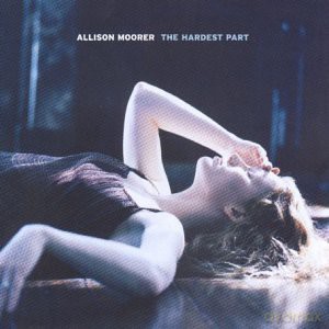 Allison Moorer: Allison Moorer - Hardest Part [CD]
