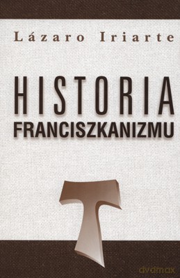 Historia franciszkanizmu - Lazaro Iriarte [KSIĄŻKA]