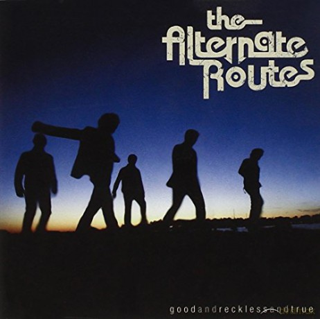 Alternate Routes: Alternate Routes - Goodandrecklessandtrue [CD]