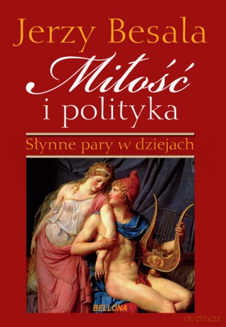 Miłość i polityka. Słynne pary w dziejach - Jerzy Besala [KSIĄŻKA]