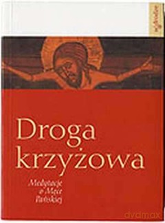 Droga krzyżowa. Medytacje o męce Pańskiej [KSIĄŻKA]