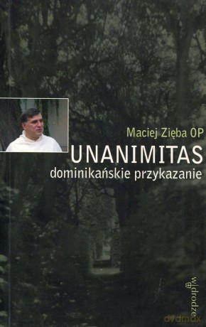 Unanimitas. Dominikańskie przykazanie - Maciej Zięba OP [KSIĄŻKA]
