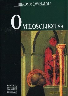 O miłości Jezusa (opr. twarda) - Hieronim Savonarola [KSIĄŻKA]