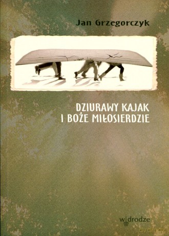 Dziurawy kajak i Boże Miłosierdzie (Każda dusza to inny świat) - Jan Grzegorczyk [KSIĄŻKA]