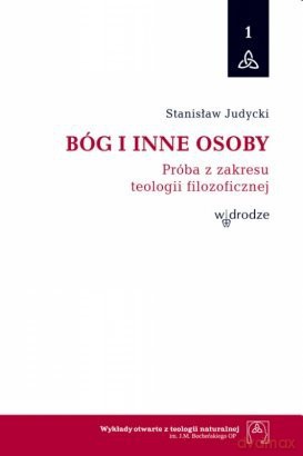Bóg i inne osoby. Próba z zakresu teologii filozoficznej - Stanisław Judycki [KSIĄŻKA]